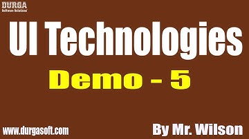 UI Technologies tutorial || Demo - 5 || by Mr. Wilson On 07-08-2020 @11AM