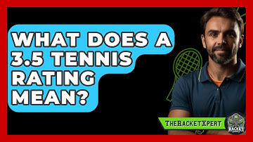 What Does A 3.5 Tennis Rating Mean? - The Racket Xpert