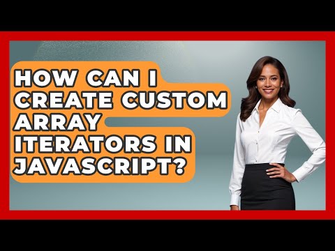 How Can I Create Custom Array Iterators In JavaScript? - JavaScript Toolkit