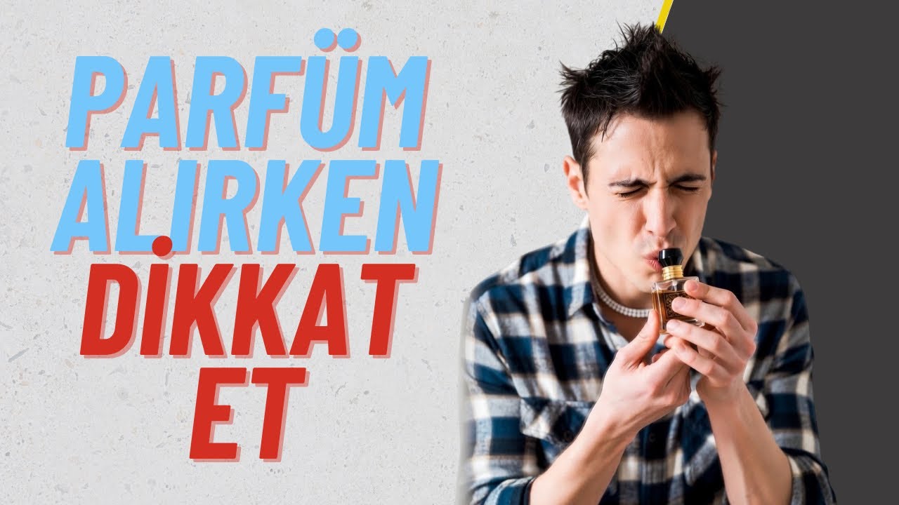 Parfüm Alırken Nelere Dikkat Etmeliyiz? ( Parfüm Alma Rehberi)