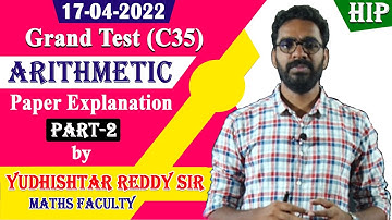 17-04-2022 Grand Test (C35) Arithmetic Paper Explanation |Part-2|by Yudhishtar Reddy Sir|| HIP.