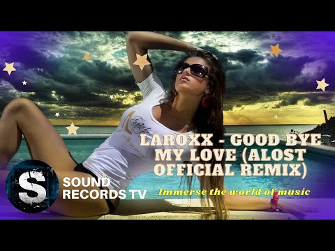 LaRoxx - Good bye my love (ALOST Official Remix)