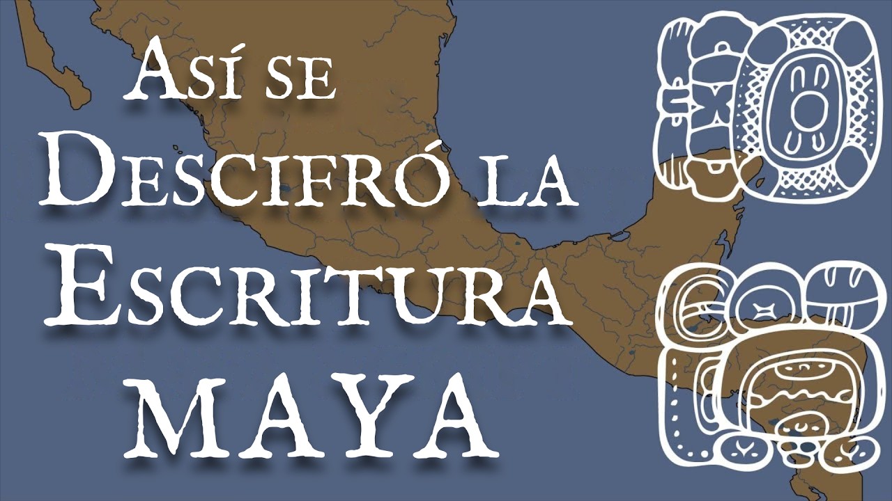 El desciframiento de la Escritura Maya