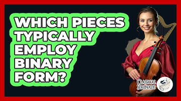 Which Pieces Typically Employ Binary Form?