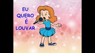 EU QUERO É LOUVAR - Vaneyse - Música estilo anos 60 infantil chords