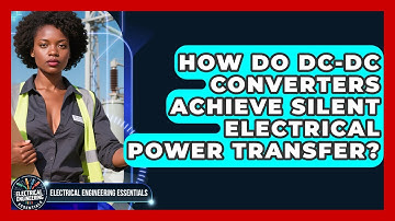 How Do DC-DC Converters Achieve Silent Electrical Power Transfer?