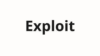 How to pronounce Exploit