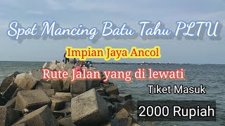 Spot Mancing Batu Tahu PLTU  Impian Jaya Ancol || Rute jalan menuju spot batu tahu PLTU