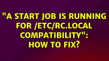 Ubuntu: "A start job is running for /etc/rc.local Compatibility": how to fix? (3 Solutions!!)