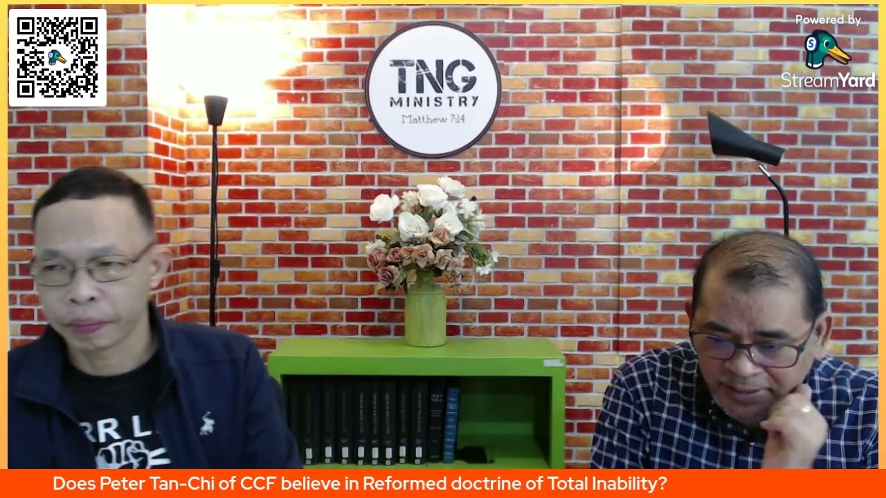 Does Peter Tan Chi of CCF believe in Reformed doctrine of Total Inability?