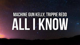 Machine Gun Kelly - all i know (Lyrics) ft. Trippie Redd