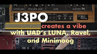 J3PO - "Day One" with UAD Luna - Minimoog, Ravel, and Shape