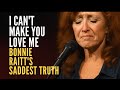 I Can T Make You Love Me Bonnie Raitt S Saddest Truth I Can T Make You Love Me Bonnie Raitt S Saddest Truth