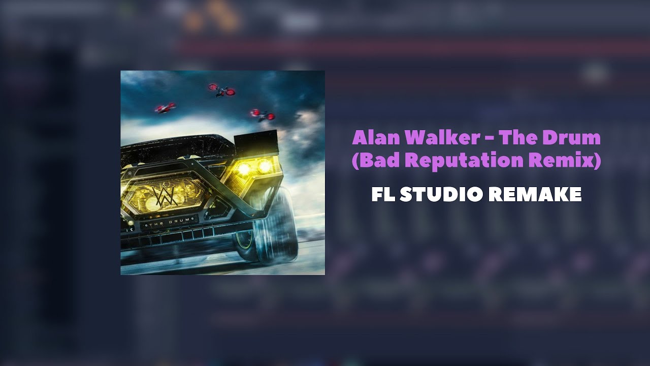 [+FREE FLP] Alan Walker - The Drum (Bad Reputation Remix) | Fl Studio ...
