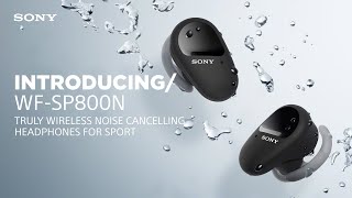 Introducing the Sony WF-SP800N Truly Wireless Noise Cancelling Headphones for Sports