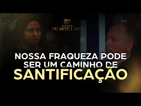 4 CHAVES PARA ALCANÇAR A NOSSA SANTIDADE - PADRE DUARTE LARA