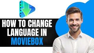 How To Change Language in MovieBox (Step by Step Guide)
