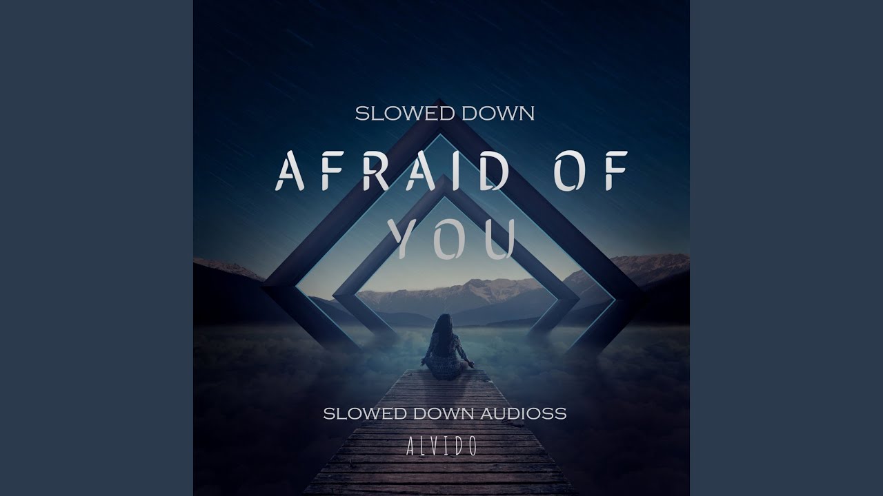 Afraid of You - Slowed Down - YouTube