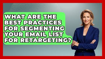 What Are the Best Practices for Segmenting Your Email List for Retargeting? - TheEmailToolbox.com