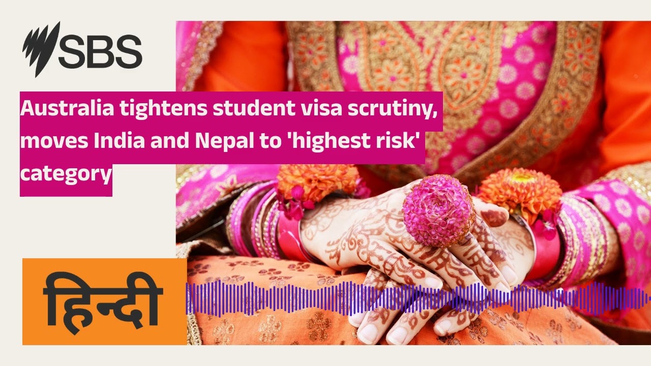 Australia tightens student visa scrutiny, moves India and Nepal to 'highest risk' category | SBS...
