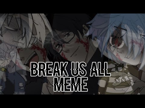 Break us all meme |Gacha club| !!Blood warning!! READ DESC