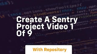 Create a sentry project video 1 of 9