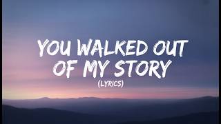 You Walked Out Of My Story  S 