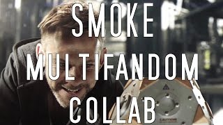 Smoke || Multifandom (+Sirjeranreturns)