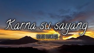 DJ karna Su Sayang || old slowbass viral tik tok 🔥