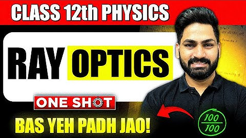 Ray Optics Chapter 9 Class 12 Physics OneShot | Ray Optics One Shot Revision | Optical Instrument