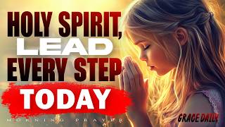 Powerful Prayer for Divine Direction | Holy Spirit, Lead Every Step Today | Morning Prayer