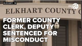 Former Elkhart County clerk, deputy sentenced for misconduct