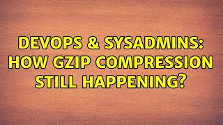 Famous DevOps & SysAdmins: How gzip compression still happening? Wealth