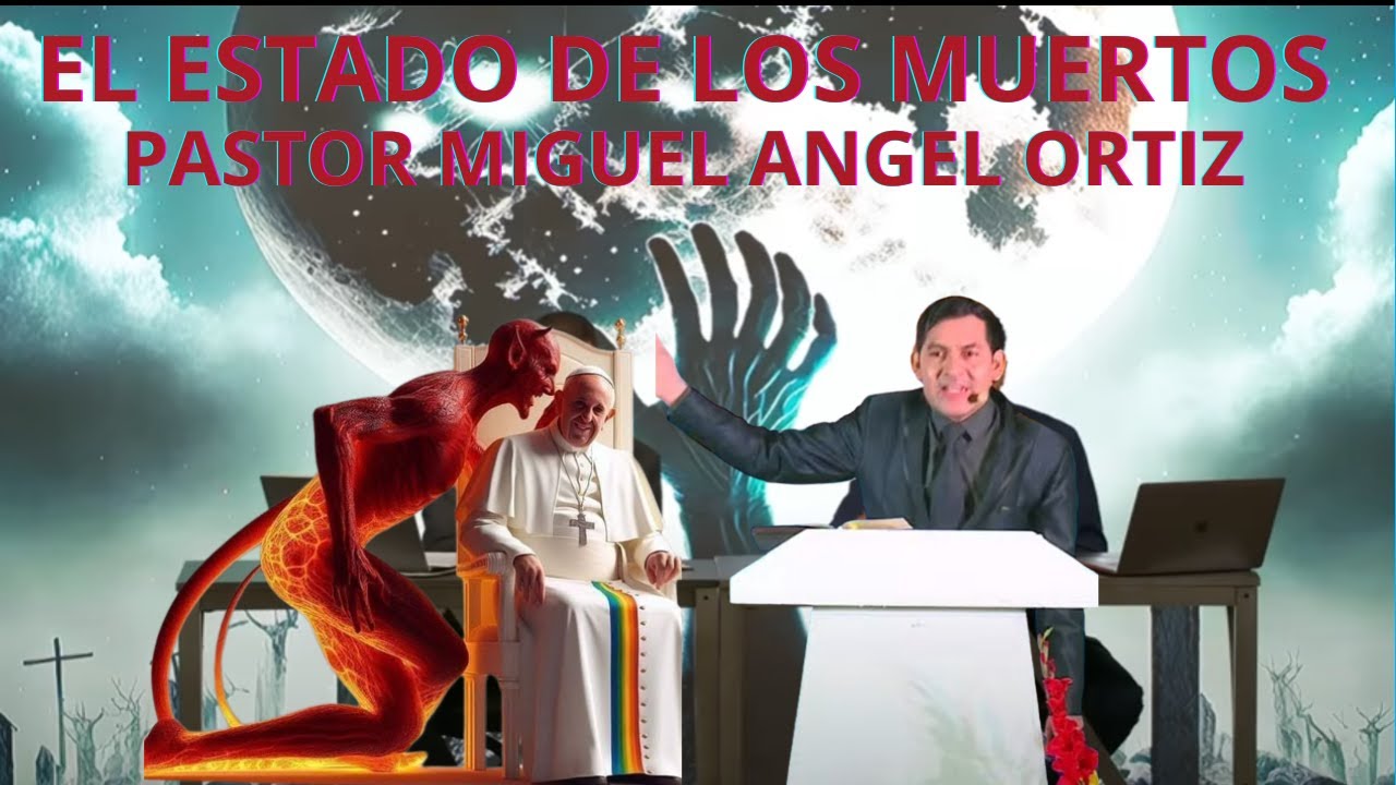 EL ESTADO DE LOS MUERTOS PASTOR MIGUEL ANGEL ORTIZ - YouTube