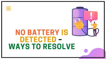 No Battery Is Detected – Ways To Resolve