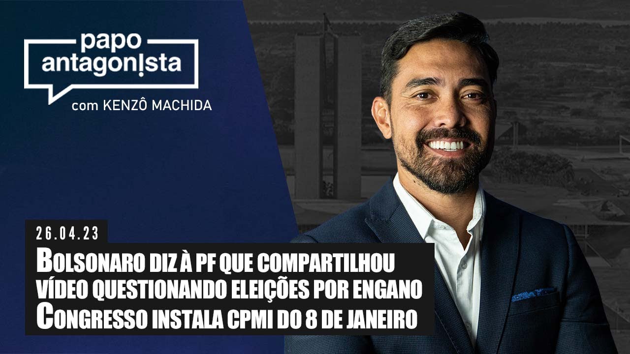 Papo Antagonista: Bolsonaro diz à PF que compartilhou vídeo questionando eleições por engano