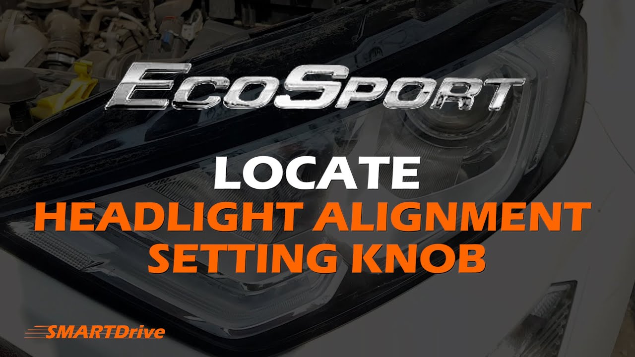 FORD ECOSPORT Headlight alignment setting knob ? SMARTDrive YouTube