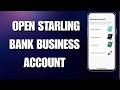 How to Open Starling Bank Business Account (Easy 2026 Guide)