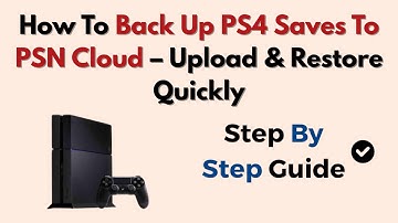 How To Back Up PS4 Saves To PSN Cloud – Upload & Restore Quickly