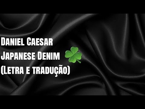 Daniel Caesar - Japanese Denim (Letra e tradução)