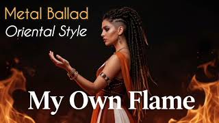 My Own Flame | Metal Ballad | Oriental Mystic Music & Female Vocal