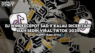 DJ Winekecepot Sad x Kalau Diceritain Mah Sedih Viral TikTok 2025 - Haykal Fvnky Rmx