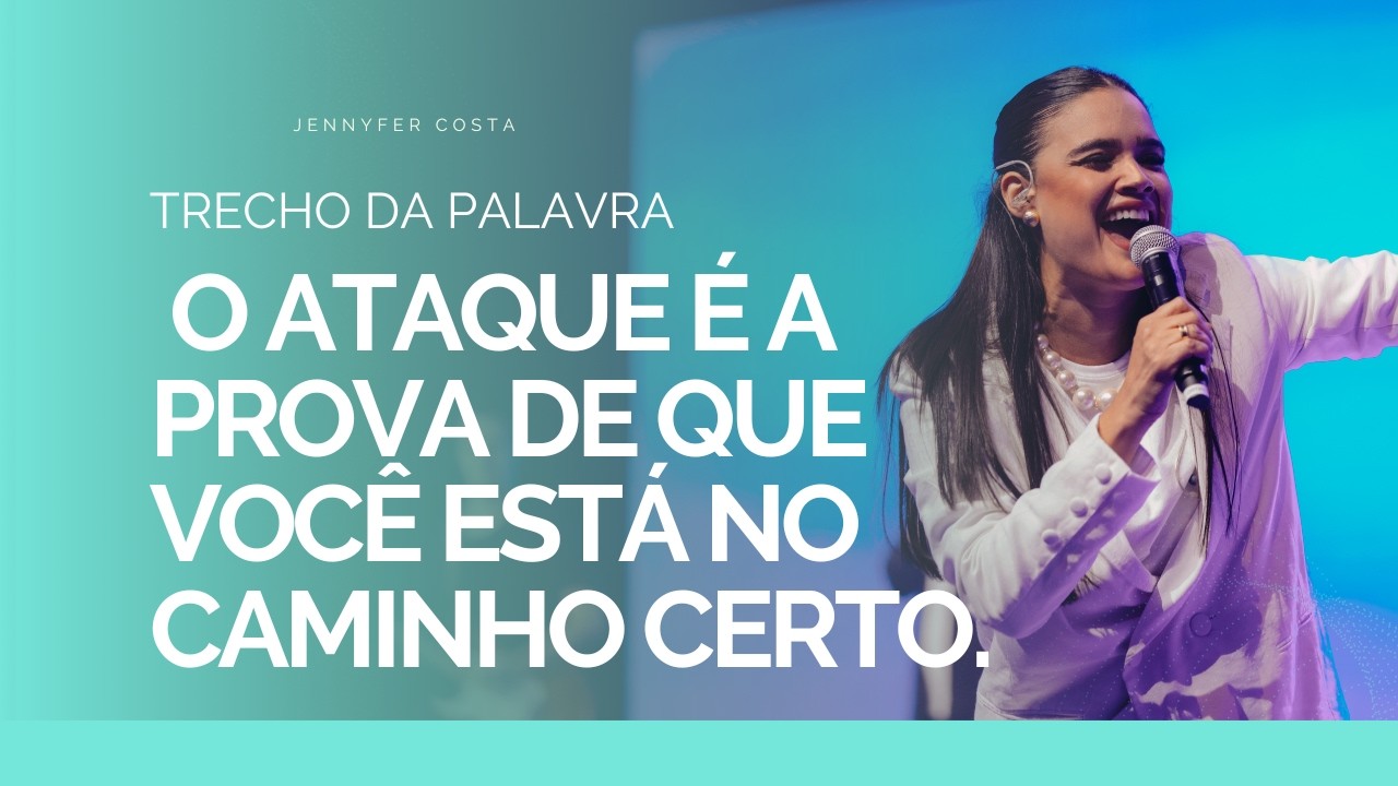 Jennyfer Costa -  O ataque é a prova de que você está no caminho certo. Trecho da Palavra