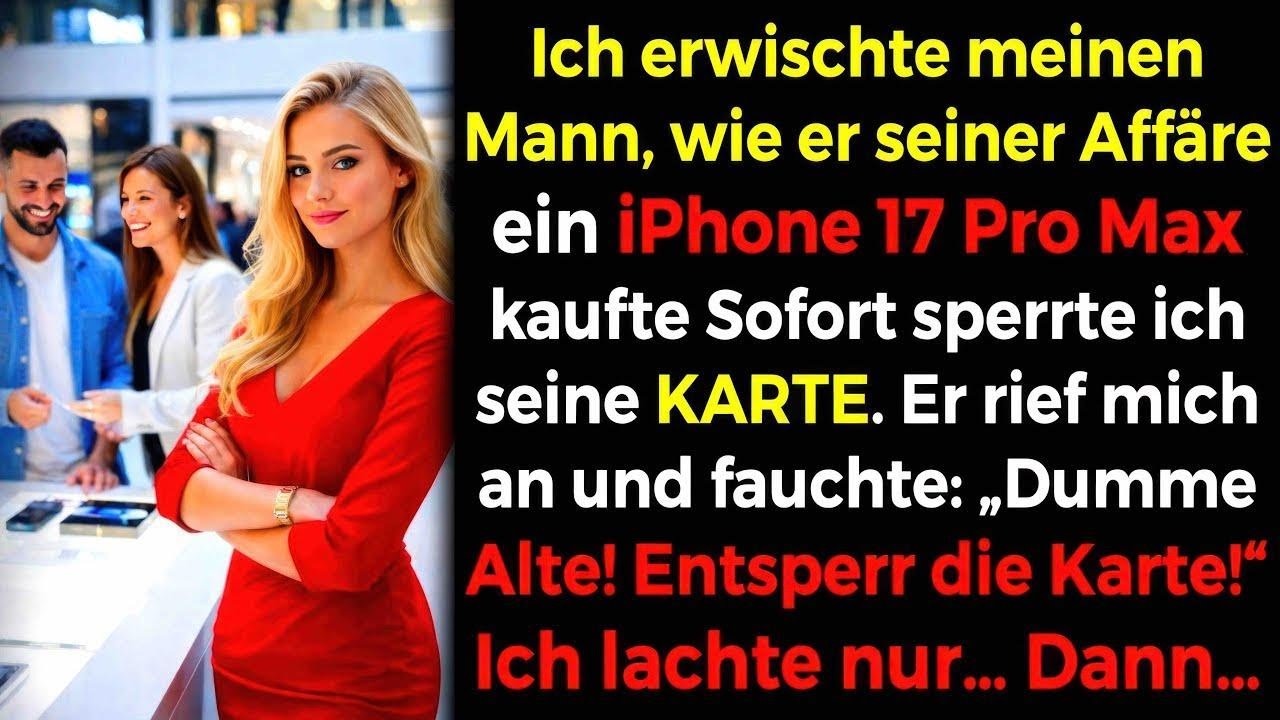 Er kaufte der Affäre ein iPhone 17 Pro Max📱💔 – ich sperrte beim Bezahlen seine Karte💳😏