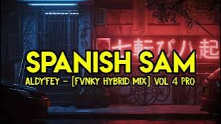 Aldy'Fey - Spanish Sam [Fvnky Hybris Mix] Vol 4 Pro New 2022 !!!