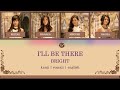 BRIGHT - I'll Be There [Kanji/Romaji/English Lyrics] UPDATED