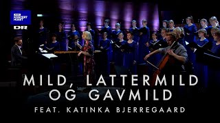 Mild, lattermild og gavmild  // DR Pigekoret feat. Katinka Bjerregaard (LIVE) chords