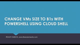 AZURE ADMINISTRATOR AZ-104: 22-CHANGE VMs SIZE TO B1s WITH POWERSHELL USING CLOUD SHELL