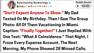 Don't expect anyone to show. My dad texted on my birthday. Then I saw the group photo,