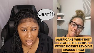 Americans When They Realise The Entire World Doesn't Revolve Around Them |American Reaction